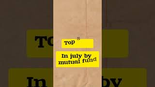 top buy and sell in the month of july by mutual funds