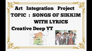 Art Integration Project || Topic : Songs Of Sikkim || Lyrics With Meaning || Creative Deep YT