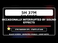 5h 37m Silence Occasionally Interrupted by Sound Effects