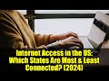 Internet Access in the US: Which States Are Most & Least Connected? (2024)