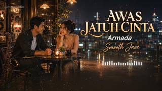 Armada - Awas Jatuh Cinta (Smooth Jazz Cover) Lagu Buat Kamu yang Lagi Kena Karma Cinta