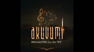 Paymaster feat Dj TPZ - Akuvumi [Official Audio]