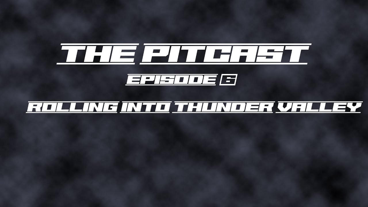 The Pit Cast Episode 6 Rolling Into Thunder Valley YouTube