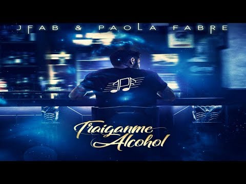 JFab & Paola Fabre  -  Traiganme Alcohol (New Bachata 2018)