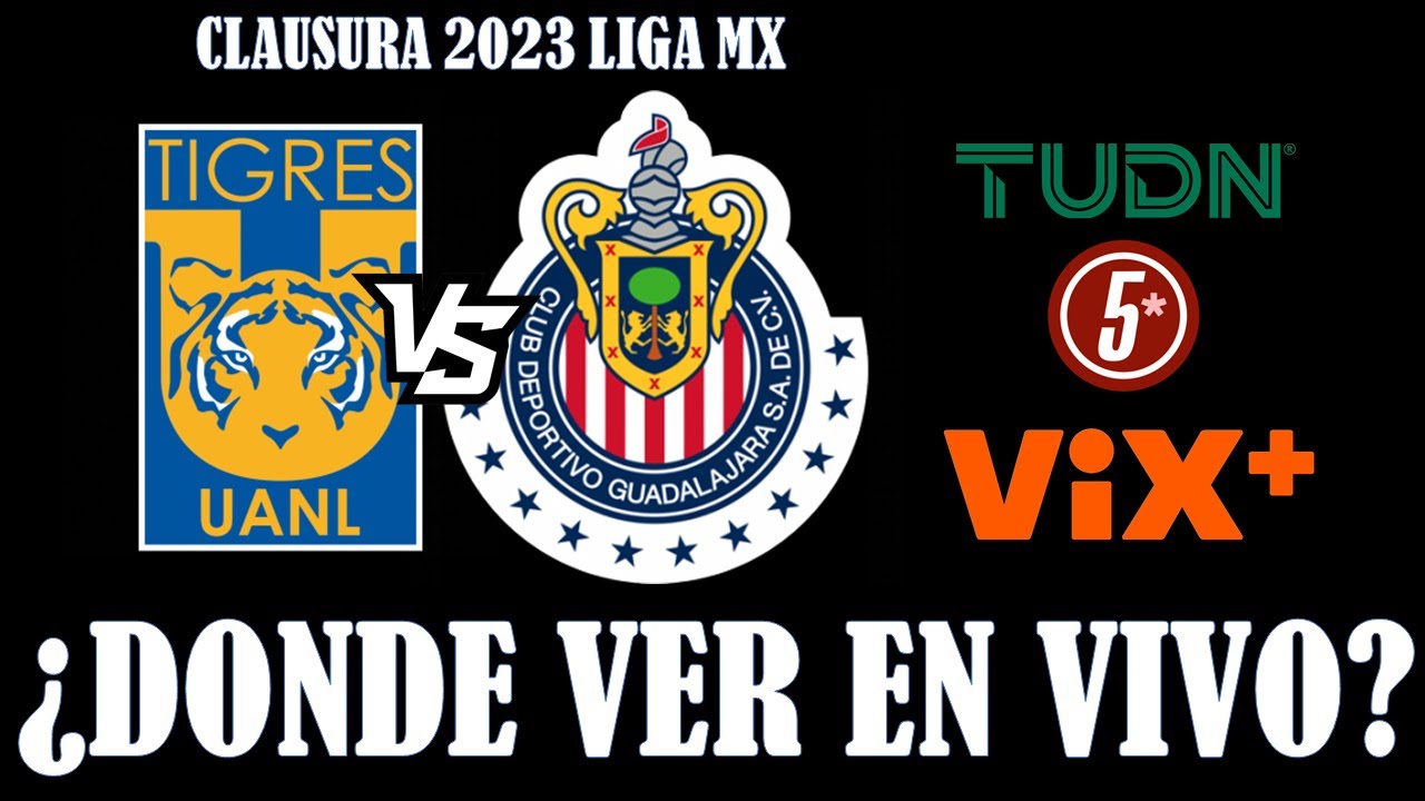 TIGRES VS CHIVAS EN VIVO FINAL DE LA LIGA MX CLAUSURA 2023 ️ CANALES Y ...