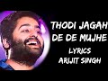 Thodi jagah de de mujhe full song lyrics  arijit singh  lyrics tube