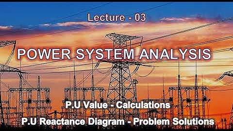 L03- Power System Analysis - p.u value and p.u reactance diagram - Problem Solutions
