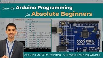 Arduino UNO R4 Lesson 02. Arduino Programming for Absolute Beginners using the New Arduino IDE ver.2