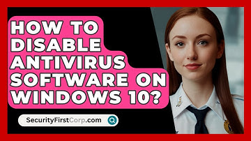 How To Disable Antivirus Software On Windows 10? - SecurityFirstCorp.com