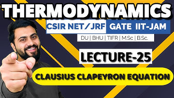 Thermodynamics Lec-25 | Clausius Clapeyron equation | CSIR-NET/JRF| GATE Chemistry| IIT-JAM| DU |