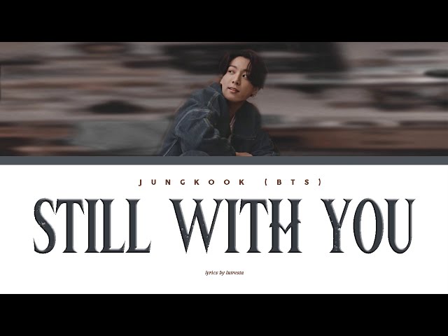 Jungkook BTS - Still With You (Lyrics Han/Rom/Eng) class=