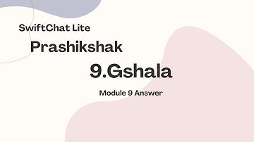 SWIFTCHAT ---------   Prashikshak  " MODULE 9GSHALA "