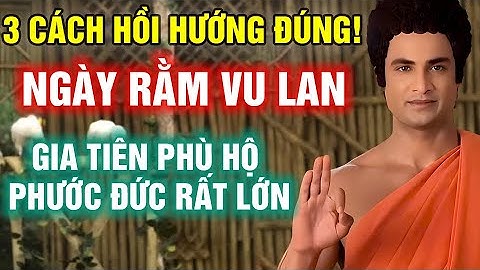 DUYÊN LÀNH HỘI TỤ: 3 CÁCH HỒI HƯỚNG CHO CỬU HUYỀN THẤT TỔ RẰM THÁNG 7, GIA TIÊN PHÙ HỘ, ĐỪNG BỎ QUA!