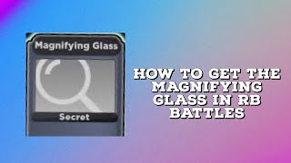 How to get the Magnifying Glass in RB Battles