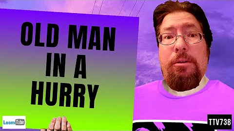 OLD MAN IN A HURRY - 123019 TTV738