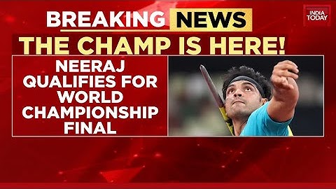 Neeraj Chopra Storms Into World Championship Final, Set For Title Defence | India Today