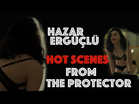 Hazar Ergüçlü Hot Scenes from The Protector