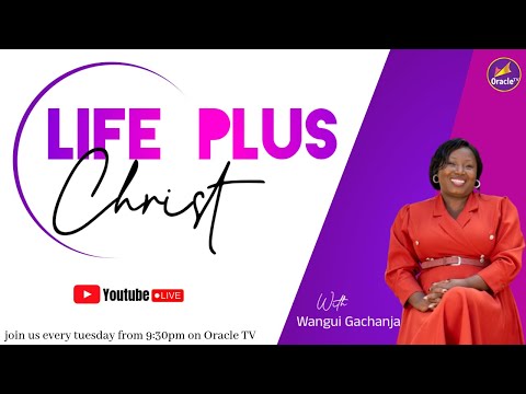 LIFE PLUS CHRIST WITH WANGUI GACHANJA