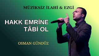 Hakk Emrine Tâbi Ol - Osman Gündüz | Müziksiz İlahiler ve Ezgiler