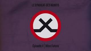 Le Syndicat Des Robots - Episode 04 Miss Future