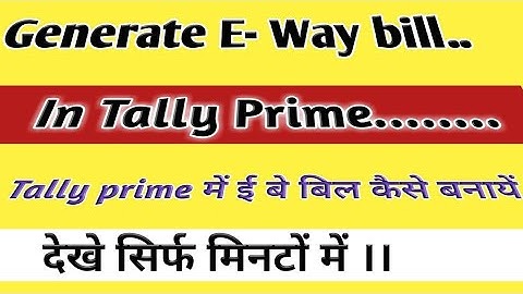 How to Generate E-Way bill in Tally Prime, Tally Prime मे E-Way bill कैसे बनाया जाता है |@Tallyuser