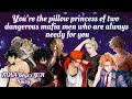 You're the pillow princess of two dangerous mafia men who are always needy for you
