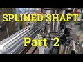 Machining a splined shaft    part 2 