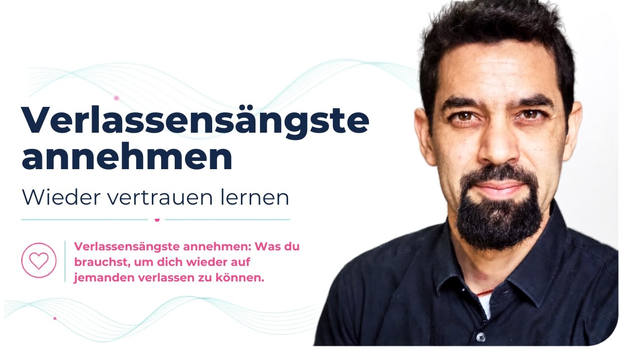 Verlassenängste annehmen und wieder vertrauen lernen - eine Reise nach Innen