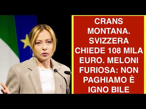 Video CRANS MONTANA. SVIZZERA CHIEDE 108 MILA EURO. MELONI FURIOSA: NON PAGHIAMO E? IGNO BILE