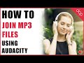 Merge Mp3 files into one using Audacity 2.8