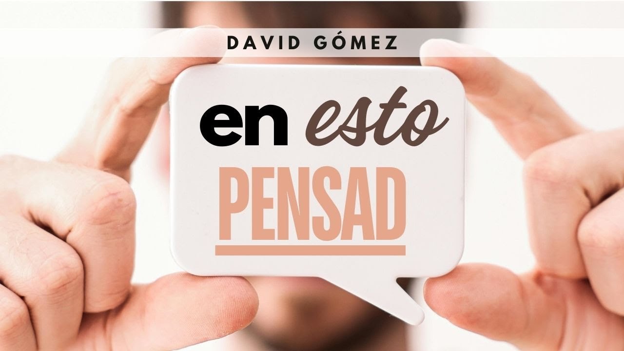 En esto pensad, esto haced. Filipenses 4:8 | Pr. David Gómez. ISDG