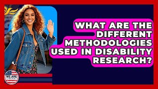 What Are The Different Methodologies Used In Disability Research? - We Are Liberal