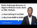 How to Start Dollar Arbitrage Business in Nigeria Without Cards or Dorm Account (Part 1)