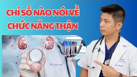 Những Chỉ Số Xét Nghiệm Về Chức Năng Thận Bạn Cần Phải Biết..! | Bác Sĩ Ngọc