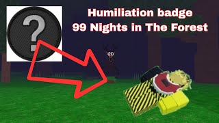 Humiliation Badge Tutorial In 99 Nights In The Forest