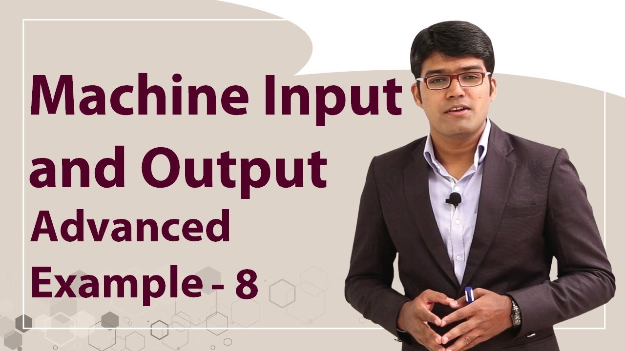 Machine Input and Output | Advanced Example - 8 - YouTube