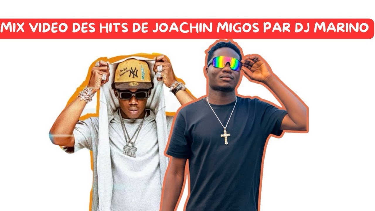 MIX VIDEO DES HITS DE JOACHIN MIGOS PAR DJ MARINO 