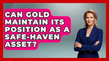 Can Gold Maintain Its Position as a Safe-Haven Asset? | Learn About Economics