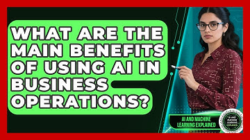 What Are the Main Benefits of Using AI in Business Operations?