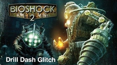 BioShock 2 Drill Dash Glitch