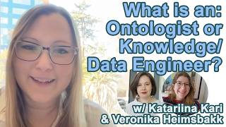What is an: Ontologist or Knowledge / Data Engineer w/ Katariina Kari& Veronika Heimsbakk