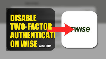 How To Disable Two Factor Authentication On Wise 2025