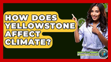 How Does Yellowstone Affect Climate? - Earth Science Answers