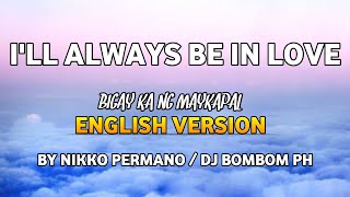 I&#39;LL ALWAYS BE IN LOVE | BIGAY KA NG MAYKAPAL ENGLISH VERSION | NIKKO PERMANO/DJ BOMBOM PH