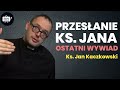 Ostatni wywiad   ks jan kaczkowski  ostatnie przesanie