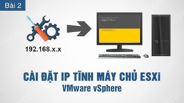 VMware vSphere #2: Cài đặt IP tĩnh máy chủ ESXi | Thoicongnghe.net