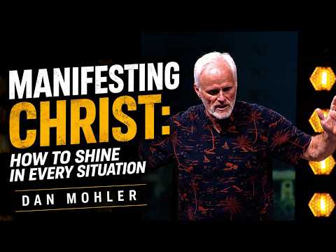 ✝️ Manifesting Christ: How to Shine in Every Situation | DAN MOHLER