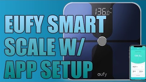 EUFY by ANKER SMART SCALE P1 REVIEW & HOW TO SETUP APP