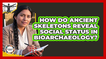 How Do Ancient Skeletons Reveal Social Status In Bioarchaeology? - Anthropology Insights