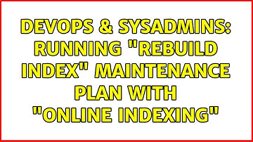 DevOps & SysAdmins: Running "Rebuild Index" maintenance plan with "Online indexing" (2 Solutions!!)